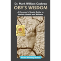 Oby's Wisdom! a Caveman's Simple Guide to Holistic Health and Wellness - Paperback