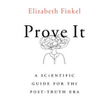 Prove It: A Scientific Guide for the Post-Truth Era - Paperback