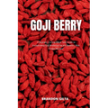 Goji Berry: A Beginner's 3-Step Quick Start Guide to Incorporating Goji Berries for Health Benefits, With Sample Recipes - Paperback