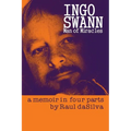 Ingo Swann: Man of Miracles: a memoir in four parts - Paperback