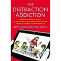 The Distraction Addiction: Getting the Information You Need and the Communication You Want, Without Enraging Your Family, Annoying Your Colleagues, an - Hardcover
