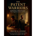 The Patent Warriors: Untold Stories of Black Innovators Who Fought the System and Won From Courtroom Battles to Breakthrough Inventions That Shaped Am - Paperback