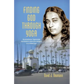 Finding God through Yoga: Paramahansa Yogananda and Modern American Religion in a Global Age - Paperback