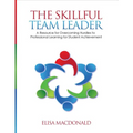 The Skillful Team Leader: A Resource for Overcoming Hurdles to Professional Learning for Student Achievement - Paperback