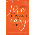 How to Fire Your Husband in Easy Steps - A Miraculous Divorce! - Paperback