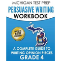 MICHIGAN TEST PREP Persuasive Writing Workbook Grade 4: A Complete Guide to Writing Opinion Pieces - Paperback
