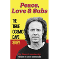 Peace, Love & Subs: The True Cosmic Dave Story - Paperback