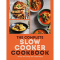 The Complete Slow Cooker Cookbook: 75 Tasty, Time-Saving, Slow-Cooked Recipes - Paperback