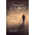 The Misquotable C.S. Lewis: What He Didn't Say, What He Actually Said, and Why It Matters - Hardcover