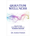 Quantum Wellness: Healing Your Mind, Body, and Spirit with Human Design - Paperback