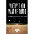 Wherever You Want Me, Coach Your Biggest Break in Service to Others - Paperback