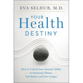 Your Health Destiny: How to Unlock Your Natural Ability to Overcome Illness, Feel Better, and Live Longer - Paperback