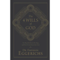 The 4 Wills of God: The Way He Directs Our Steps and Frees Us to Direct Our Own - Hardcover