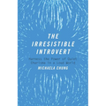 The Irresistible Introvert: Harness the Power of Quiet Charisma in a Loud World - Paperback