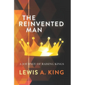 The Reinvented Man: A Journey of Raising Kings - Paperback