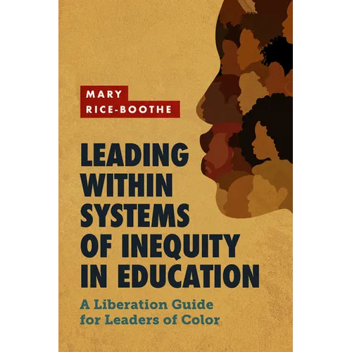 Leading Within Systems of Inequity in Education: A Liberation Guide for Leaders of Color - Paperback