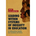 Leading Within Systems of Inequity in Education: A Liberation Guide for Leaders of Color - Paperback