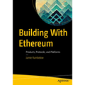 Building with Ethereum: Products, Protocols, and Platforms - Paperback