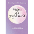 Visions of a Joyful World: Dreaming in a New Beginning - Paperback