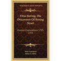 Vitus Bering, The Discoverer Of Bering Strait: Russian Explorations 1725-1743 - Hardcover