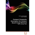 Compact Composite Descriptors for Content Based Image Retrieval - Paperback