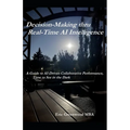 Decision-Making thru Real-Time AI Intelligence: A Guide to AI-Driven Collaborative Performance, Time to See in the Dark - Paperback