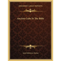 Ancient Cults In The Bible - Hardcover