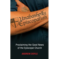 Unabashedly Episcopalian: Proclaiming the Good News of the Episcopal Church - Paperback