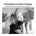 Chronicles of Anime Cosplay: Black & White Portrait Collection of Women in Costumes - Paperback