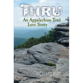 Thru: An Appalachian Trail Love Story - Paperback
