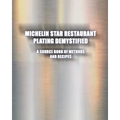 Michelin Star Restaurant Plating Demystified: A Source Book of Methods and Recipes: A Source Book - Paperback