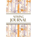 Sewing Journal (Orange and Purple Wildflower Bows with Vertical Stripes): 6"x9" Sewing Lover's Diary; Keep Your Pattern Logs, Favorite Fabric Library, - Paperback