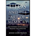 UFOs and the Art of Mimicry: The Hidden Intelligence Behind the Disguise - Paperback