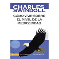 Cómo Vivir Sobre El Nivel de la Mediocridad: Un Llamado a la Excelencia - Paperback