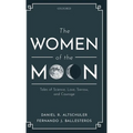 The Women of the Moon: Tales of Science, Love, Sorrow, and Courage - Hardcover