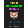 Horses, Narrowboats, Rabbits and a Feral Cat (Colour Edition): A personal memoir - Paperback