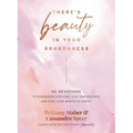 There's Beauty in Your Brokenness: 90 Devotions to Surrender Striving, Live Unburdened, and Find Your Worth in Christ - Hardcover