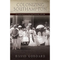 Colonizing Southampton: The Transformation of a Long Island Community, 1870-1900 - Paperback
