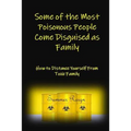 Some of the Most Poisonous People Come Disguised as Family: How to Distance Yourself from Toxic Family - Paperback