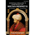 Gentile Bellini's Portrait of Sultan Mehmed II: Lives and Afterlives of an Iconic Image - Paperback