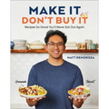 Make It, Don't Buy It: Recipes So Good You'll Never Eat Out Again - Hardcover