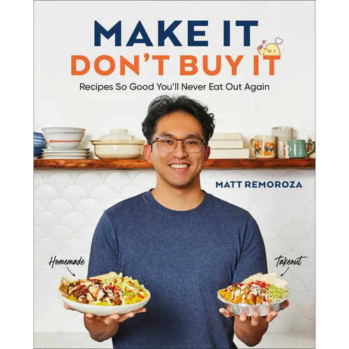 Make It, Don't Buy It: Recipes So Good You'll Never Eat Out Again - Hardcover