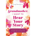 Grandmother, I Want to Hear Your Story (Expanded Edition): A Grandmother's Guided Journal to Share Her Life & Her Love - Paperback