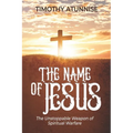The Name of Jesus: The Unstoppable Weapon of Spiritual Warfare - Paperback