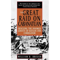 The Great Raid on Cabanatuan: Rescuing the Doomed Ghosts of Bataan and Corregidor - Hardcover