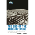 The End of the Anthropocene: Ecocriticism, the Universal Ecosystem, and the Astropocene - Paperback