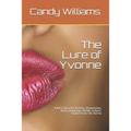 The Lure of Yvonne: Adult Erotica for Women, Threesomes, Anal, Gangbangs, BDSM, Lesbian, Explicit Erotic Sex Stories - Paperback