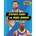 Stephen Curry vs. Magic Johnson: Who Would Win? - Library Binding