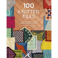 100 Knitted Tiles: Charts and Patterns for Knitted Motifs Inspired by Decorative Tiles - Paperback