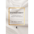 The PatternShift (TM): Transform Your Reality Through Intentionality - Hardcover